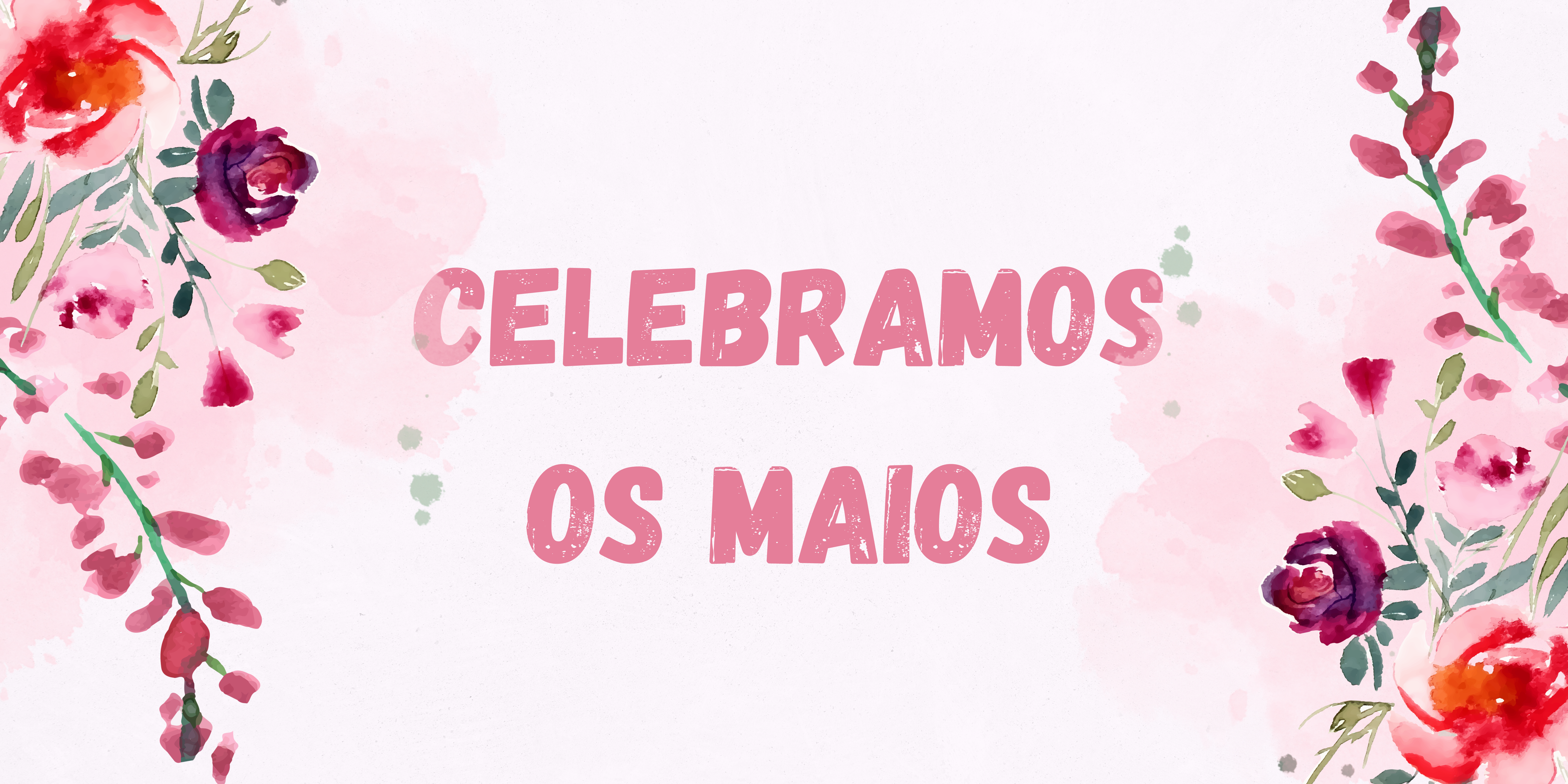 CELEBRAMOS OS MAIOS&.png